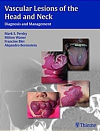 Vascular Lesions of the Head and Neck: Diagnosis and Management (Hardcover)