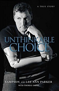 Unthinkable Choice: The Story of Sampson Parker (Hardcover)