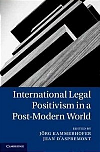 International Legal Positivism in a Post-Modern World (Hardcover)