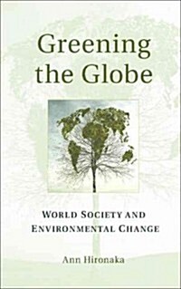 Greening the Globe : World Society and Environmental Change (Hardcover)