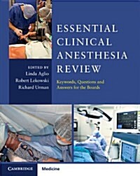 Essential Clinical Anesthesia Review : Keywords, Questions and Answers for the Boards (Paperback)