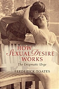 How Sexual Desire Works : The Enigmatic Urge (Paperback)