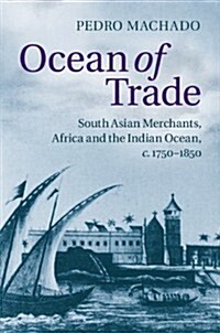 Ocean of Trade : South Asian Merchants, Africa and the Indian Ocean, c.1750–1850 (Hardcover)