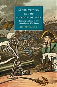 Romanticism in the Shadow of War : Literary Culture in the Napoleonic War Years (Hardcover)