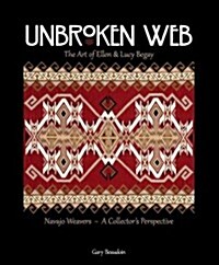 Unbroken Web: The Art of Ellen & Lucy Begay: Navajo Weavers - A Collectors Perspective (Paperback)
