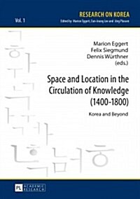 Space and Location in the Circulation of Knowledge (1400-1800): Korea and Beyond (Hardcover)