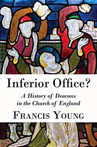 Inferior Office : A History of Deacons in the Church of England (Paperback)