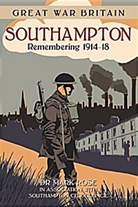 Great War Britain Southampton : Remembering 1914-18 (Paperback)