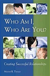 Who Am I, Who Are You?: Creating Successful Relationships (Hardcover)