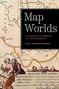 Map Worlds: A History of Women in Cartography (Paperback)