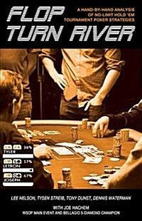 Flop, Turn, River: A Hand-By-Hand Analysis of No-Limit Hold em Tournamnet Poker Strategies (Paperback)