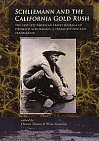 Schliemann and the California Gold Rush: The 1850-1852 American Travel Journal of Heinrich Schliemann: A Transcription and Translation (Paperback)