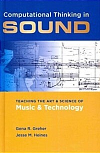 Computational Thinking in Sound: Teaching the Art and Science of Music and Technology (Hardcover)