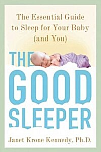 The Good Sleeper: The Essential Guide to Sleep for Your Baby--And You (Paperback)