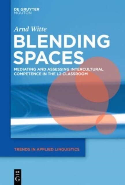 Blending Spaces: Mediating and Assessing Intercultural Competence in the L2 Classroom (Hardcover)