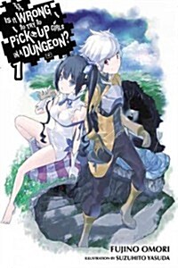 Is It Wrong to Try to Pick Up Girls in a Dungeon?, Vol. 1 (Light Novel) (Paperback)