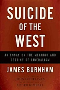 Suicide of the West: An Essay on the Meaning and Destiny of Liberalism (Paperback, Revised)