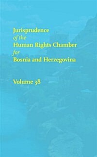 Jurisprudence of the Human Rights Chamber for Bosnia and Herzegovina Collection: Volume 38, the Cases 99-2831/99-3100 (Hardcover)