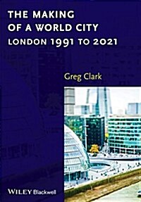 The Making of a World City : London 1991 to 2021 (Paperback)