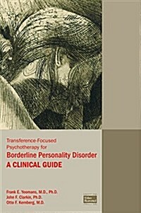 Transference-Focused Psychotherapy for Borderline Personality Disorder: A Clinical Guide (Paperback)