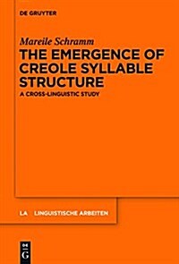 The Emergence of Creole Syllable Structure: A Cross-Linguistic Study (Hardcover)