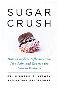 Sugar Crush: How to Reduce Inflammation, Reverse Nerve Damage, and Reclaim Good Health (Hardcover)