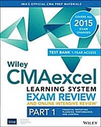 Wiley Cmaexcel Learning System Exam Review and Online Intensive Review 2015 + Test Bank: Part 1, Financial Planning, Performance and Control (Paperback)