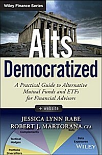 Alts Democratized, + Website: A Practical Guide to Alternative Mutual Funds and Etfs for Financial Advisors (Hardcover)