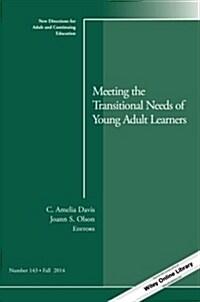 Meeting the Transitional Needs of Young Adult Learners: New Directions for Adult and Continuing Education, Number 143 (Paperback)