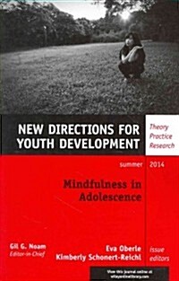 Mindfulness in Adolescence: New Directions for Youth Development, Number 142 (Paperback, Summer 2014)