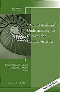 Radical Academia? Understanding the Climates for Campus Activists: New Directions for Higher Education, Number 167 (Paperback)