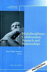 Multidisciplinary Collaboration: Research and Relationships: New Directions for Teaching and Learning, Number 139 (Paperback)