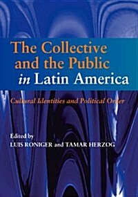 Collective and the Public in Latin America : Cultural Identities and Political Order (Paperback)