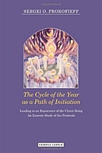 The Cycle of the Year as a Path of Initiation Leading to an Experience of the Christ Being : An Esoteric Study (Paperback, New ed)
