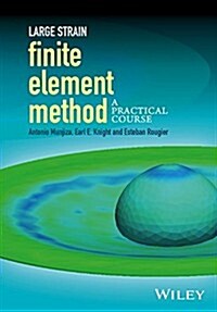 Large Strain Finite Element Method: A Practical Course (Hardcover)