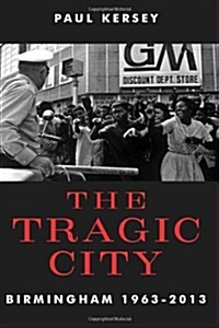 The Tragic City: Birmingham 1963-2013 (Paperback)