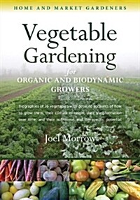 Vegetable Gardening for Organic and Biodynamic Growers: Home and Market Gardeners (Paperback)