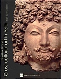 Devotion and Desire: Cross-Cultural Art in Asia: New Acquisitions of the Asian Civilizations Museum (Paperback)