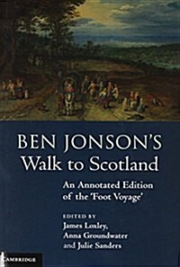Ben Jonsons Walk to Scotland : An Annotated Edition of the Foot Voyage (Hardcover)