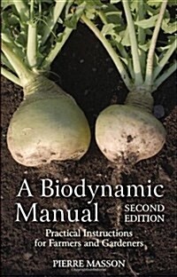 A Biodynamic Manual : Practical Instructions for Farmers and Gardeners (Paperback, 2 Revised edition)