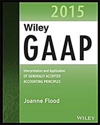 Wiley GAAP: Interpretation and Application of Generally Accepted Accounting Principles (Paperback, 2015)