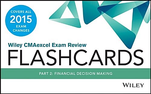 Wiley Cmaexcel Exam Review 2015 Flashcards: Part 2, Financial Decision Making (Paperback, 2)