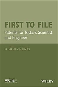 First to File: Patents for Todays Scientist and Engineer (Hardcover)