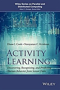 Activity Learning: Discovering, Recognizing, and Predicting Human Behavior from Sensor Data (Hardcover)