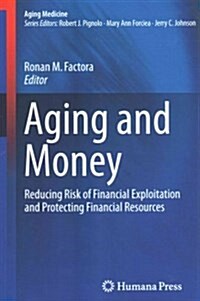 Aging and Money: Reducing Risk of Financial Exploitation and Protecting Financial Resources (Paperback, 2014)