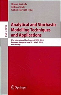 Analytical and Stochastic Modelling Techniques and Applications: 21st International Conference, Asmta 2014, Budapest, Hungary, June 30 -- July 2, 2014 (Paperback, 2014)