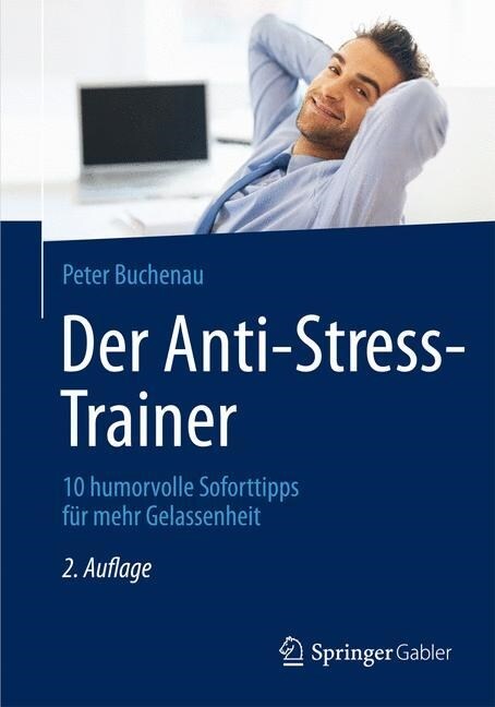 Der Anti-Stress-Trainer: 10 Humorvolle Soforttipps F? Mehr Gelassenheit (Hardcover, 2, 2. Aufl. 2014)