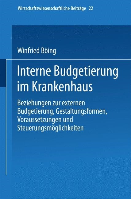 Interne Budgetierung Im Krankenhaus: Beziehungen Zur Externen Budgetierung, Gestaltungsformen, Voraussetzungen Und Steuerungsm?lichkeiten (Paperback)