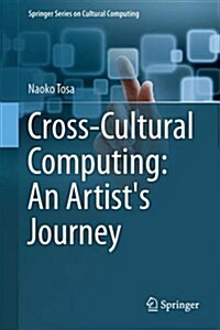 Cross-Cultural Computing: An Artists Journey (Hardcover, 1st ed. 2016)