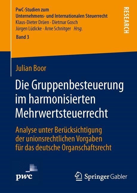 Die Gruppenbesteuerung Im Harmonisierten Mehrwertsteuerrecht: Analyse Unter Ber?ksichtigung Der Unionsrechtlichen Vorgaben F? Das Deutsche Organscha (Hardcover, 2014)